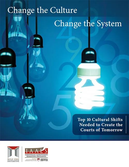Change the Culture, Change the System: Top 10 Cultural Shifts Needed to Create the Courts of Tomorrow